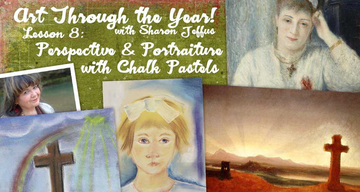 Art Through the Year with Sharon Jeffus – Lesson 8 – Perspective and Portraiture with Chalk Pastels