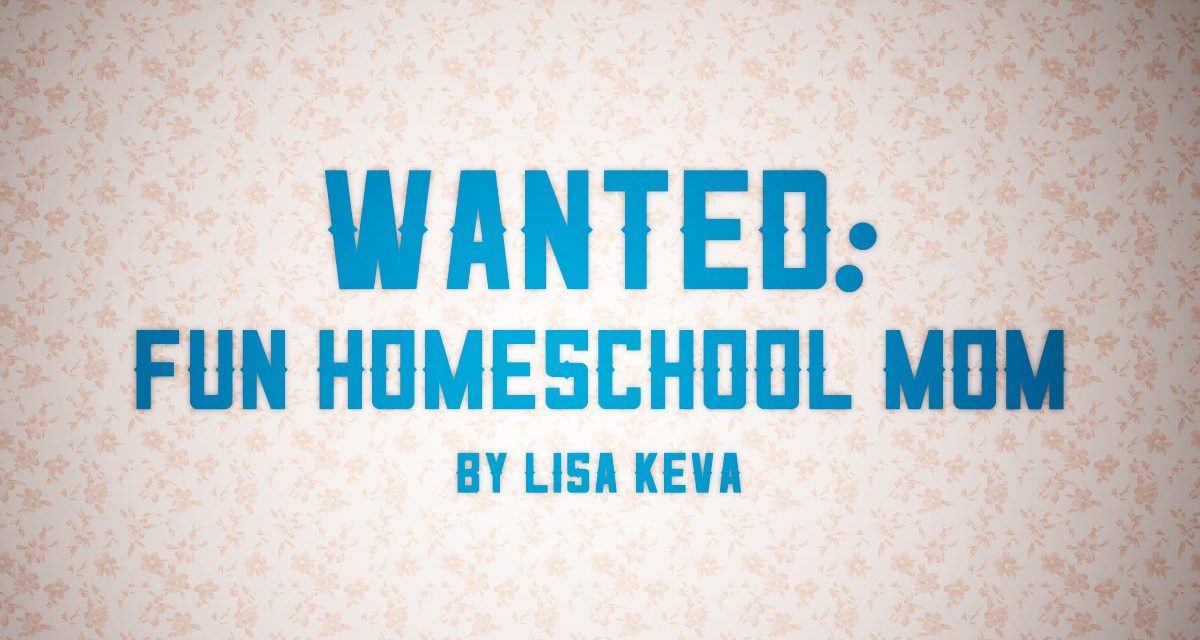 Wanted: Fun Homeschool Mom