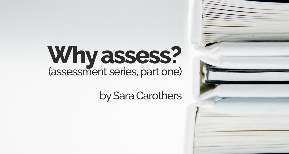 Why assess? (assessment series, part one)