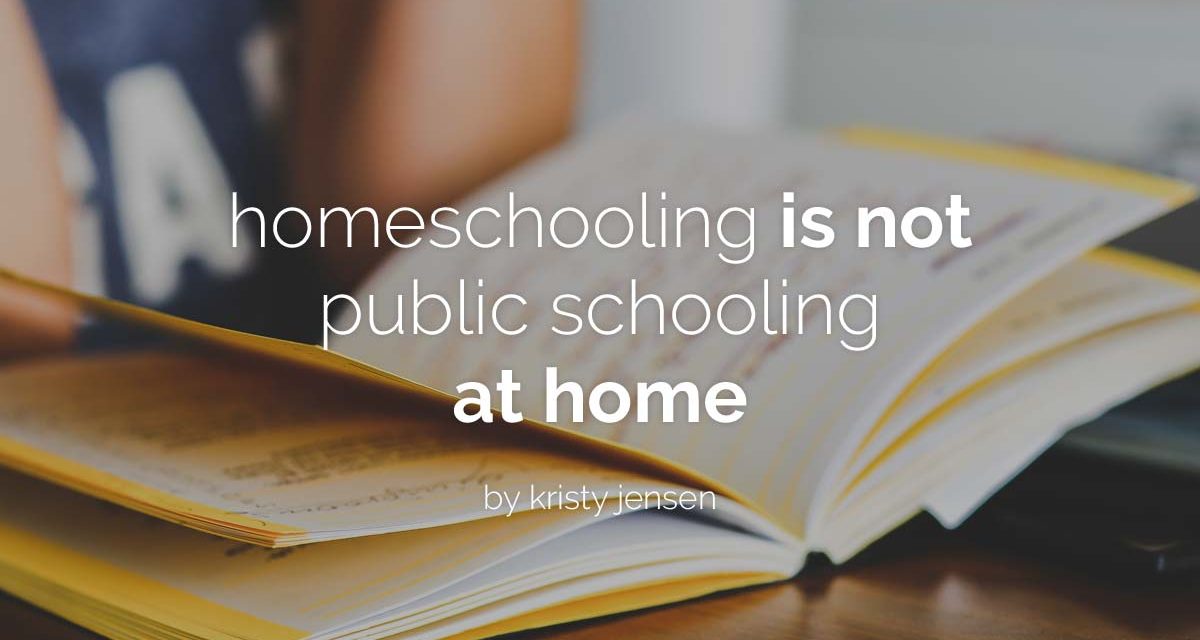 Homeschooling is not public schooling at home