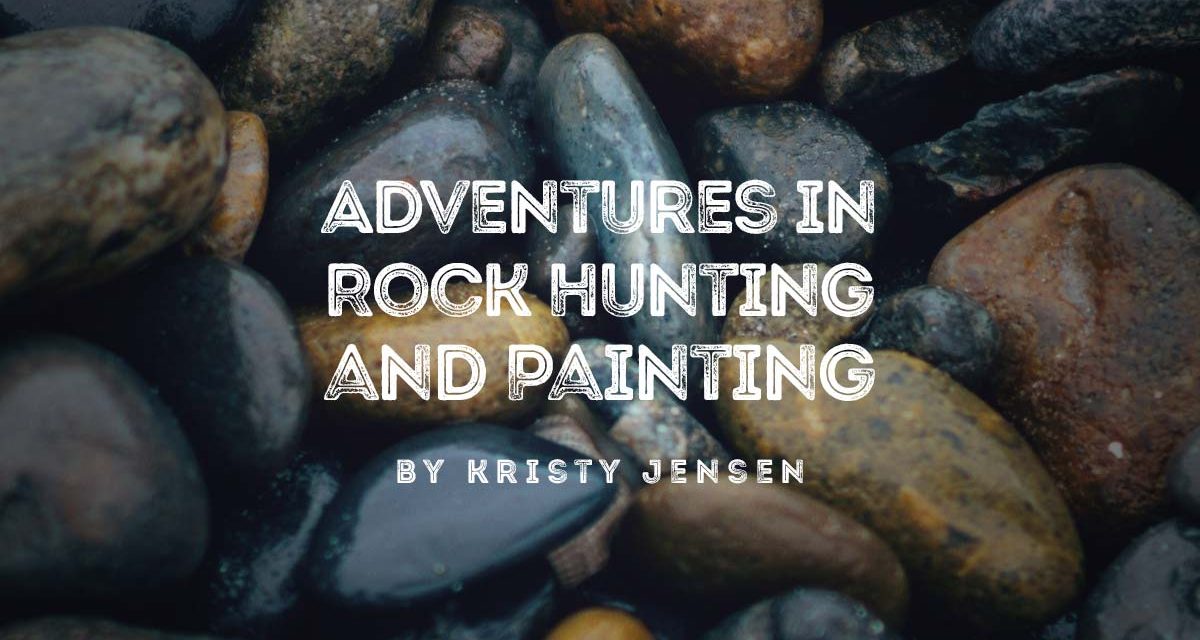 Adventures in Rock Hunting and Painting