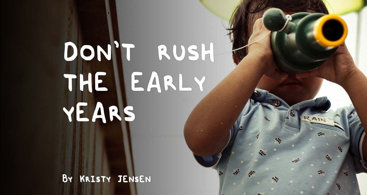 Don’t Rush The Early Years