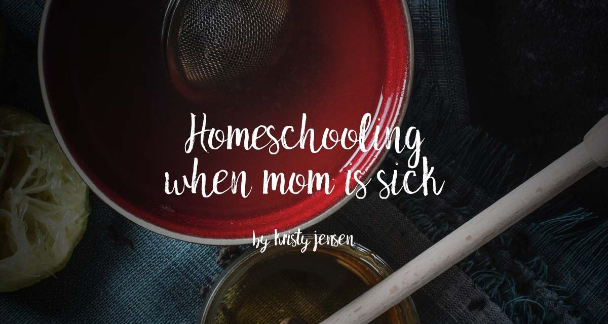 Homeschooling When Mom Is Sick