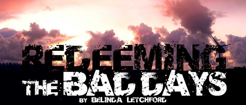 Redeeming Those Bad Days