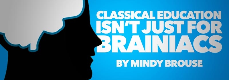 Classical Education is Not Just for Brainiacs