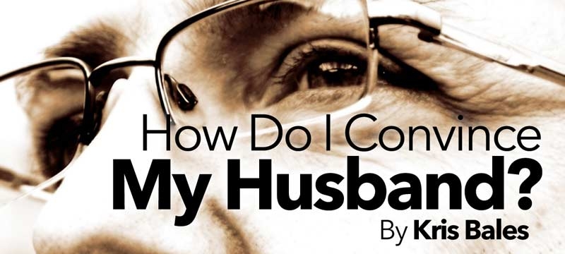 How Do I Convince My Husband?