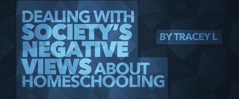Dealing with Society’s Negative Views of Homeschooling