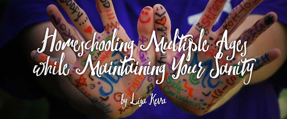 Homeschooling Multiple Ages while Maintaining Your Sanity