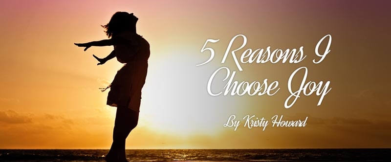 5 Reasons I Choose Joy