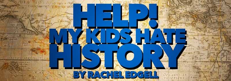 Help! My Kids Hate History!