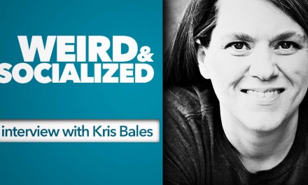 Weird & Unsocialized: An Interview with Kris Bales
