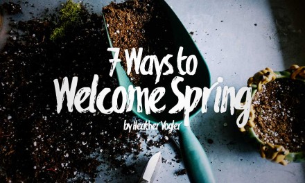7 Ways to Welcome Spring