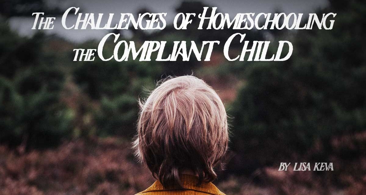 The Challenges of Homeschooling a Compliant Child