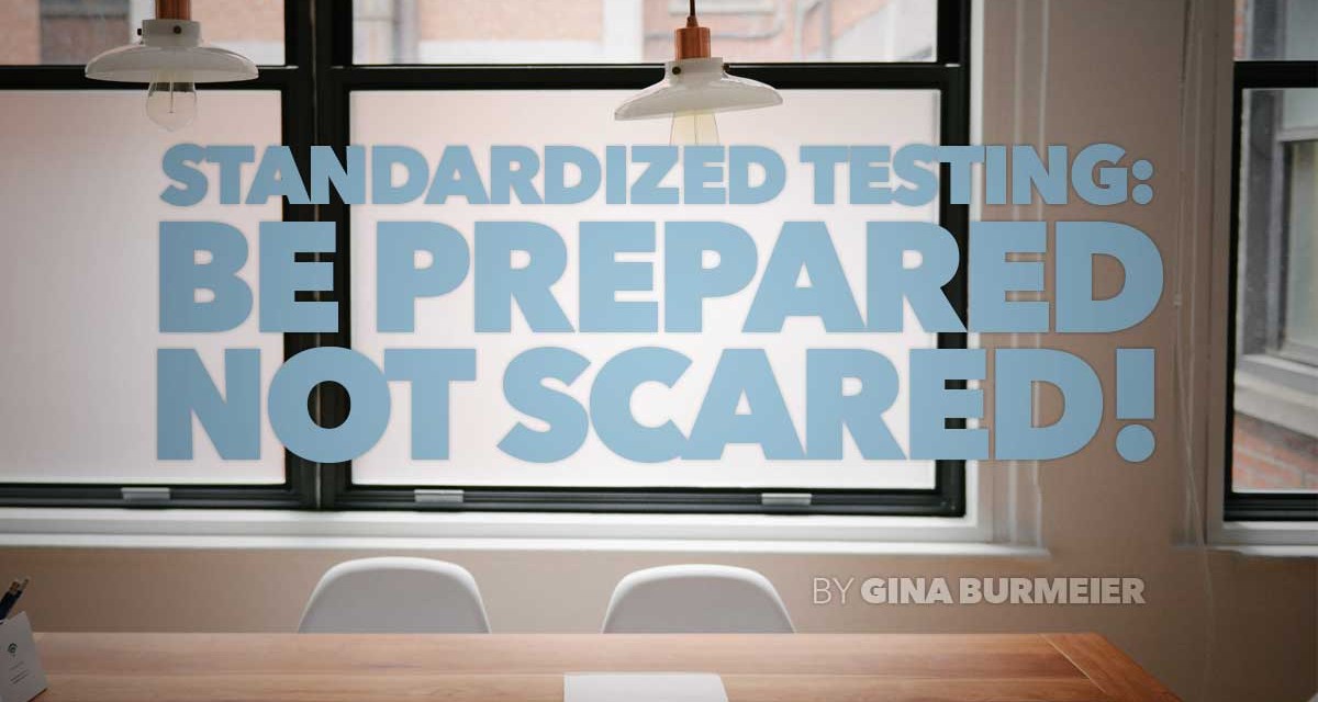 Standardized Testing: Be Prepared, Not Scared!