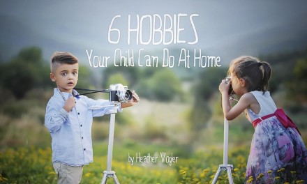 6 Hobbies Your Child Can Do at Home