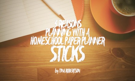 3 Reasons Planning with a Homeschool Paper Planner Sticks