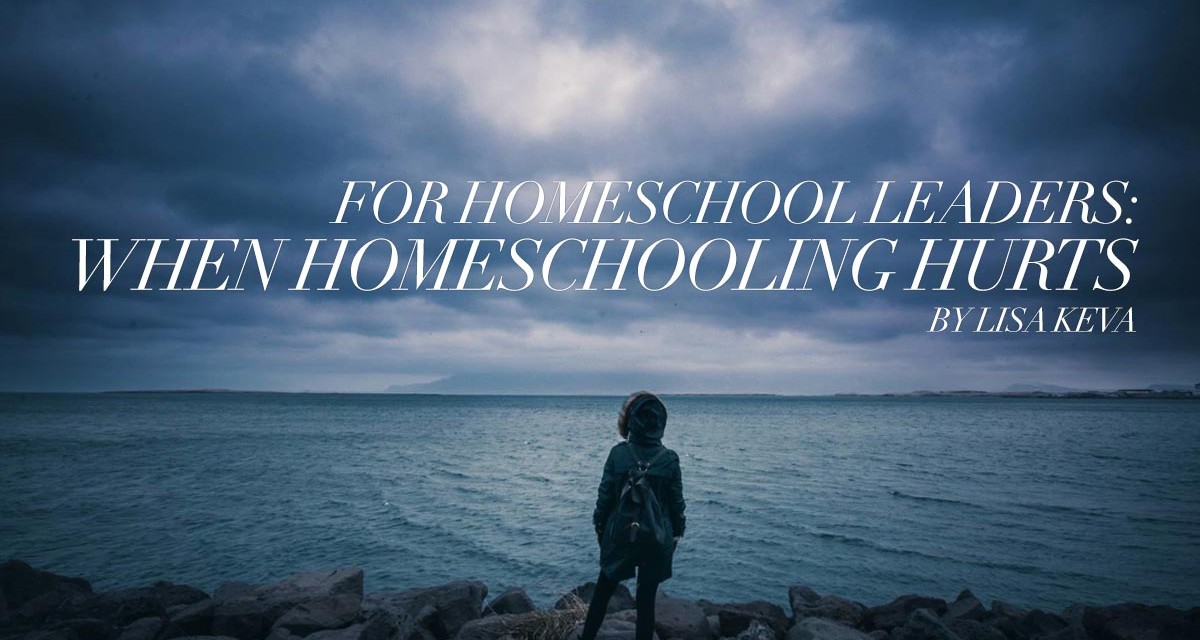 For Homeschool Leaders: When Homeschooling Hurts