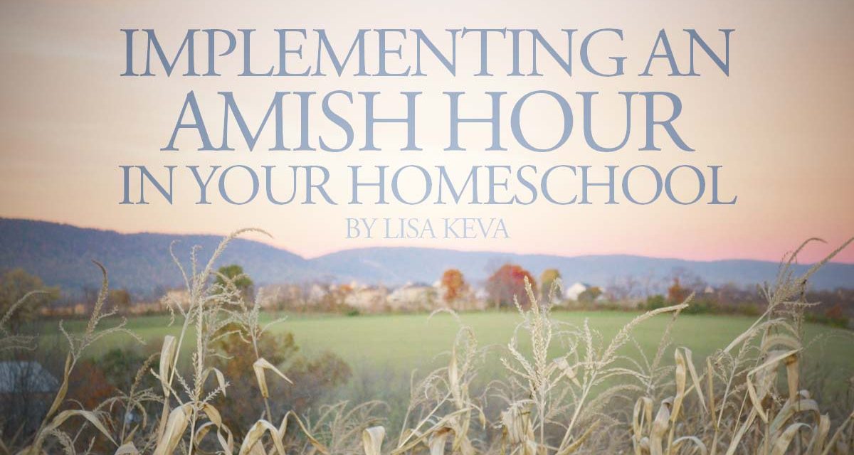Implementing an Amish Hour in Your Homeschool