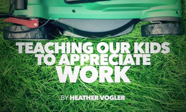 Teaching Our Kids to Appreciate Work