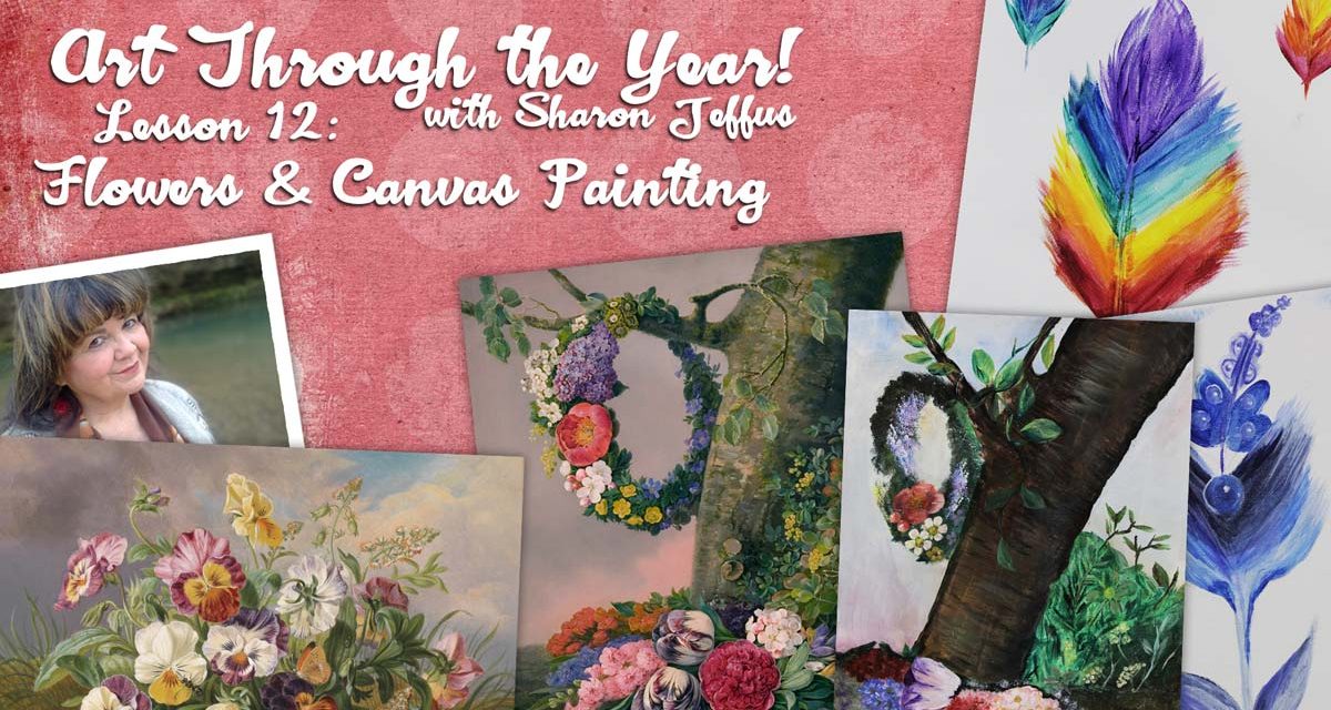 Art Through the Year with Sharon Jeffus – Lesson 12 – Flowers & Canvas Painting