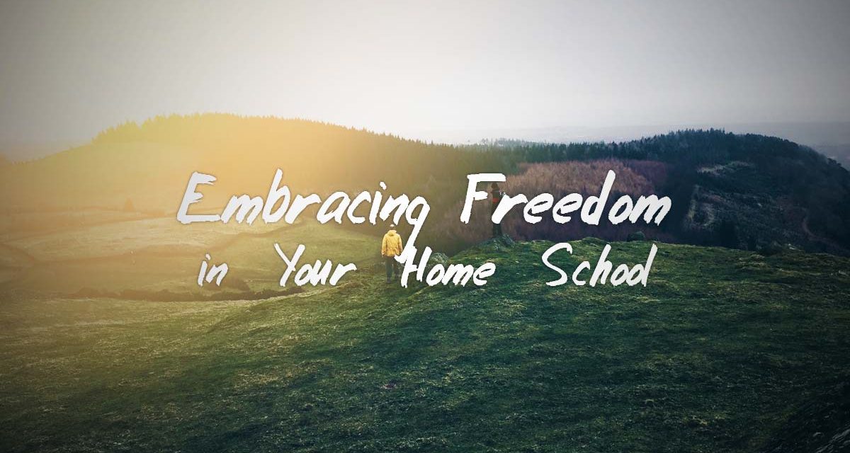 Embracing Freedom in Your Home School