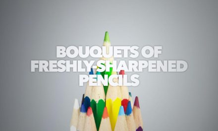 Bouquets of Freshly Sharpened Pencils [Part 1]