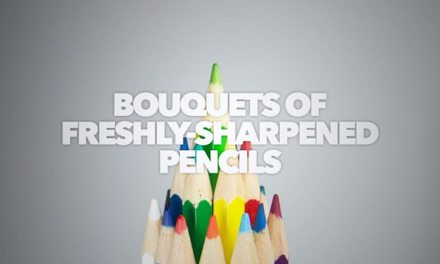 Bouquets of Freshly Sharpened Pencils [Part 1]