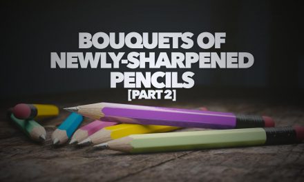 Bouquets of Newly Sharpened Pencils [Part 2]