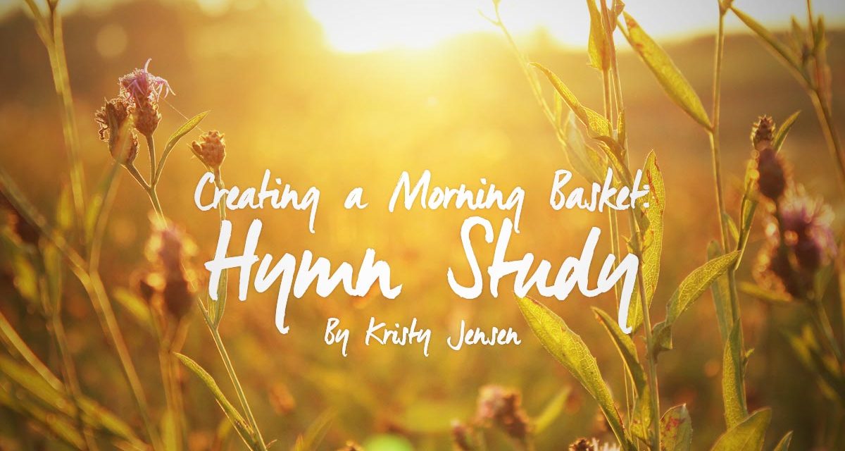 Creating a Morning Basket – Part 2 – Hymn Study