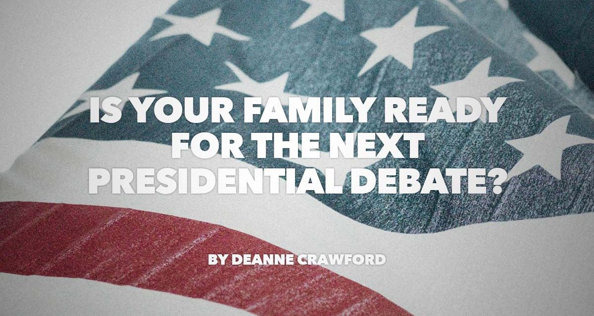 Is Your Family Ready for the Next Presidential Debate?
