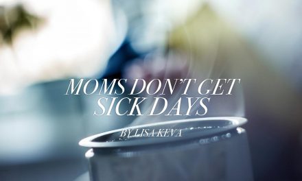 Moms Don’t Get Sick Days