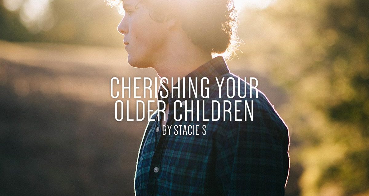 Cherishing Your Older Children