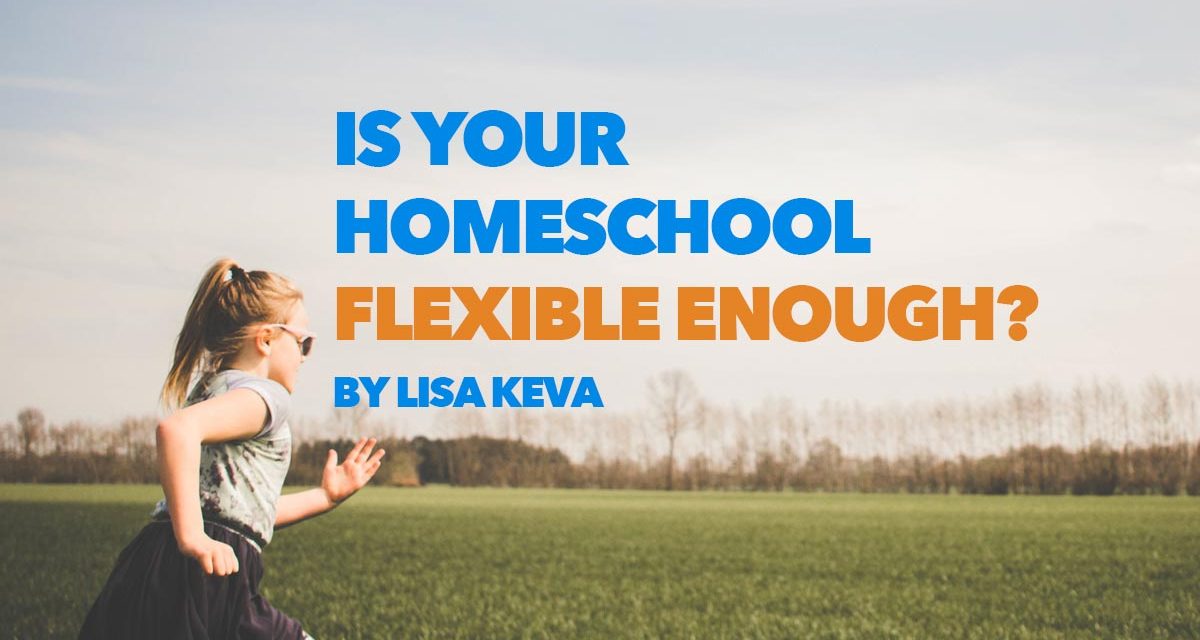 Is Your Homeschool Flexible Enough?