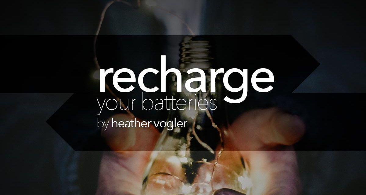 Recharge your batteries