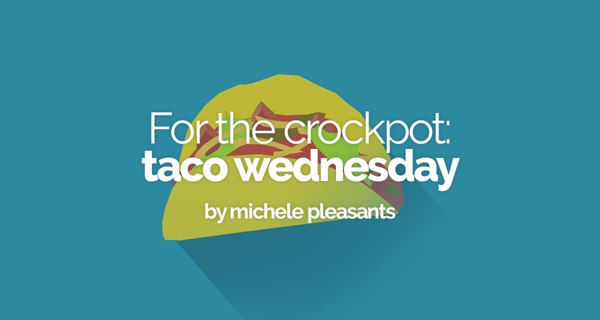 For the crock pot: taco wednesdy