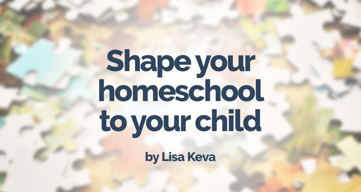 Shape your homeschool to your child