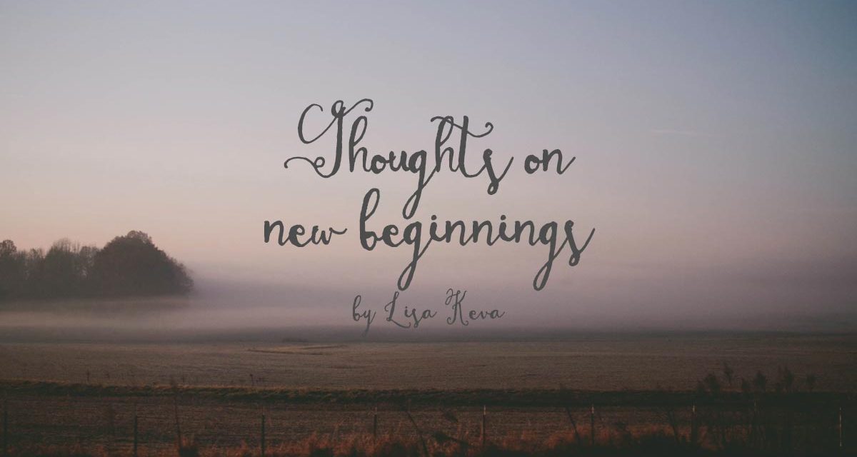 Thoughts on new beginnings