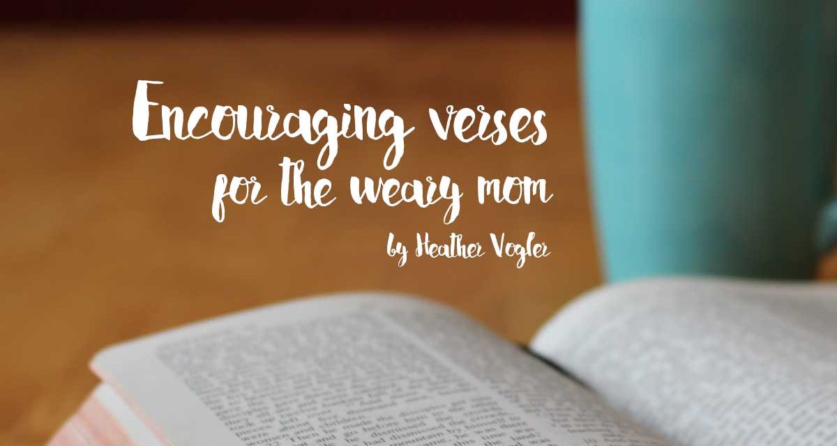 Encouraging verses for the weary mom
