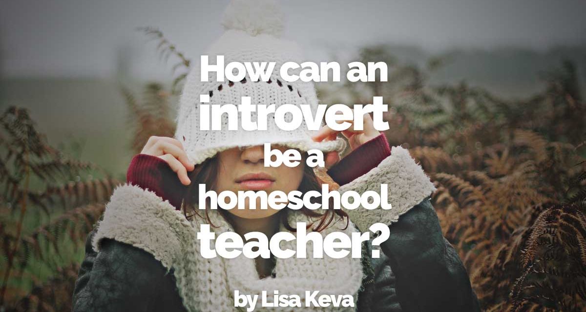 How can an introvert be a homeschool teacher?