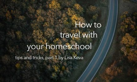How to travel with your homeschool – tips and tricks, part 1