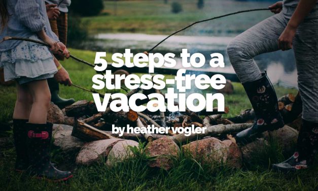 5 steps to stress-free vacation prep