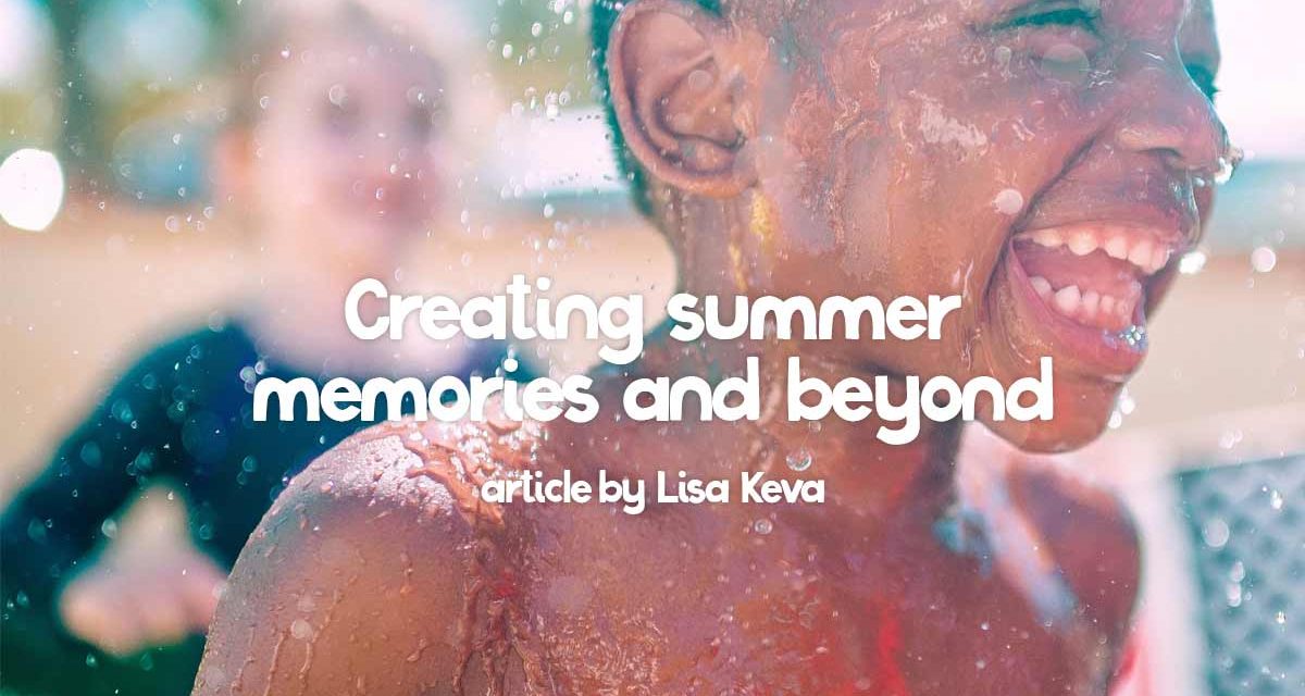 Creating summer memories and beyond