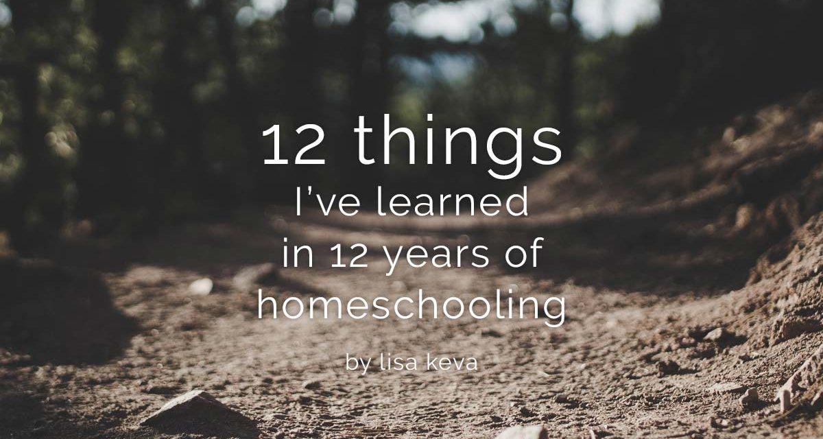 12 things I’ve learned in 12 years of homeschooling