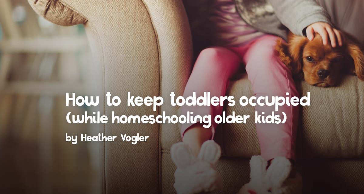 How to keep toddlers occupied while homeschooling older kids