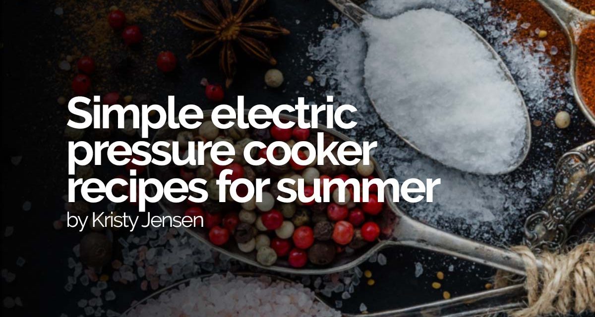 Simple electric pressure cooker recipes for summer