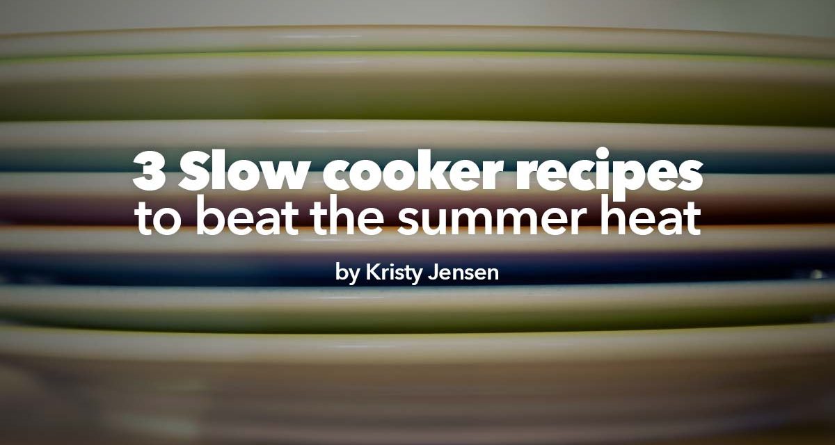 Simple slow cooker recipes for beating the summer heat