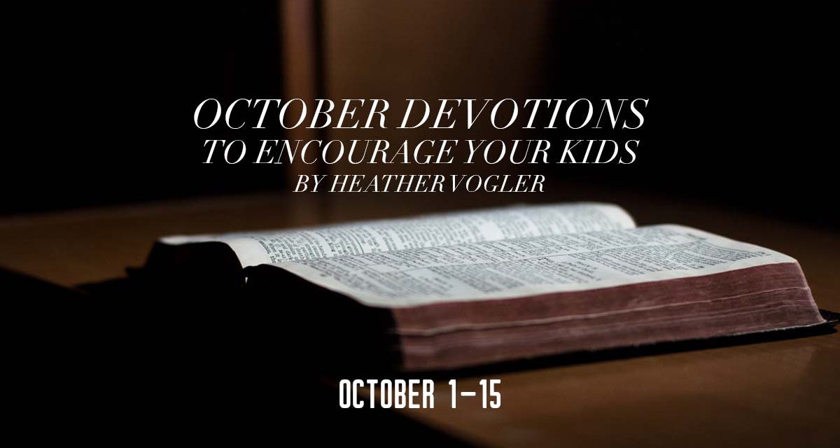 October Devotions to Encourage Your Kids – October 1-15