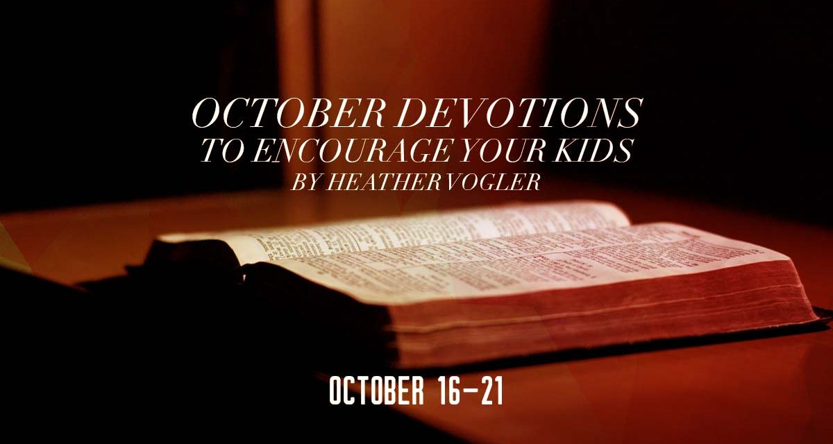October Devotions to Encourage Your Kids – October 16-21