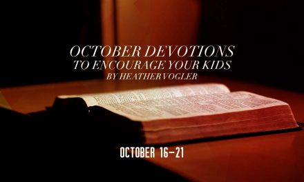 October Devotions to Encourage Your Kids – October 16-21