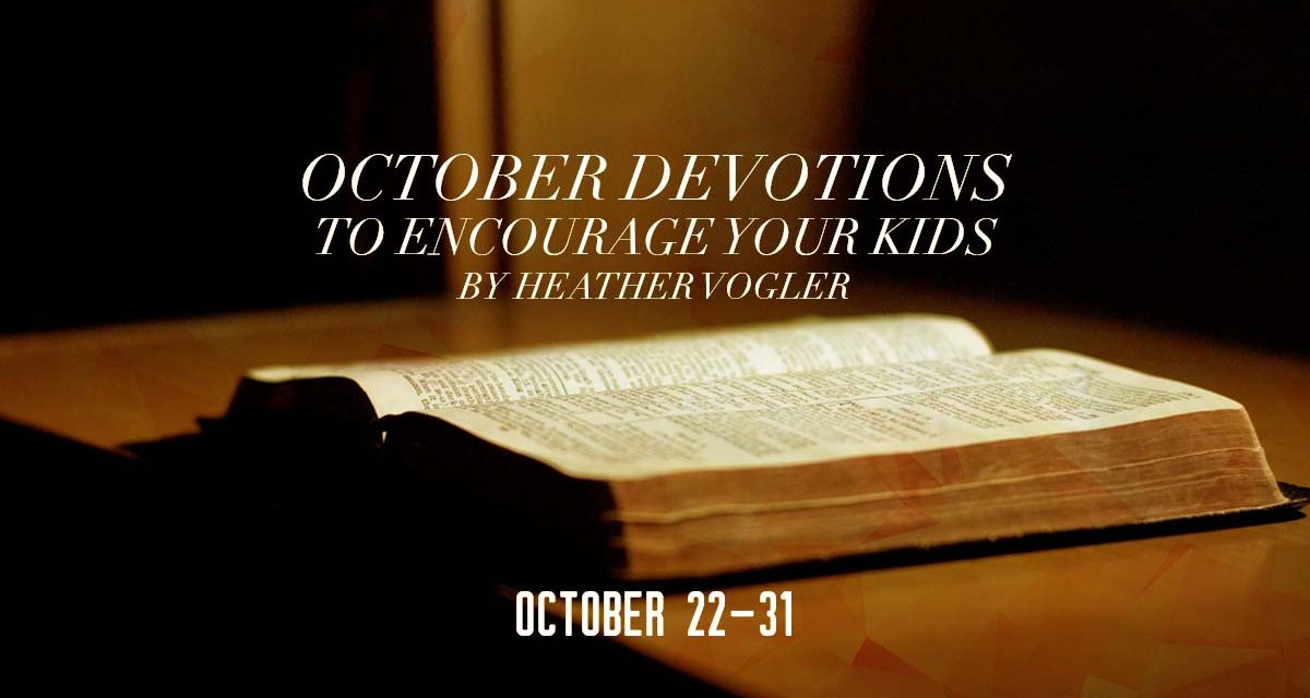 October Devotions to Encourage Your Kids – October 22-31